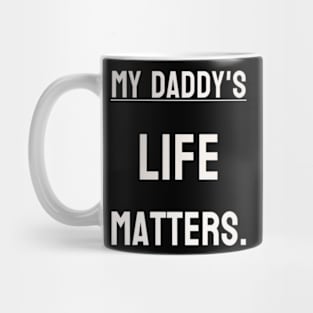 My Daddy's life matters. Mug